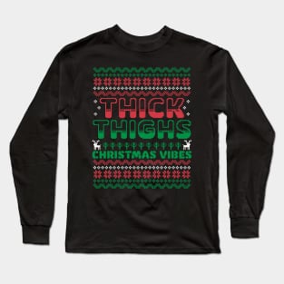 Thick Thighs and Christmas Vibes - Ugly Christmas Sweater Long Sleeve T-Shirt